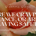 Are We Craving Romance, or Are We Craving Safety?