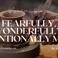 Fearfully, Wonderfully, Intentionally Made